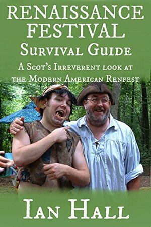 The Renaissance Festival Survival Guide by Ian Hall