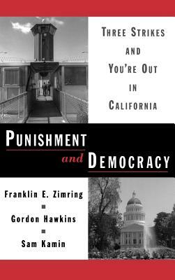 Punishment and Democracy: Three Strikes and You're Out in California by Sam Kamin, Franklin E. Zimring, Gordon Hawkins