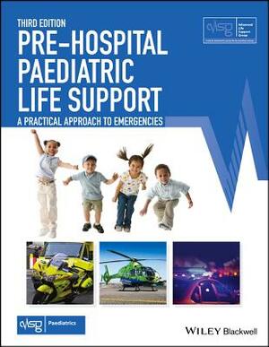 Pre-Hospital Paediatric Life Support: A Practical Approach to Emergencies by Advanced Life Support Group (Alsg)