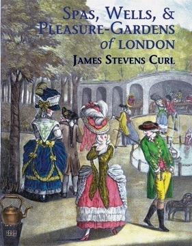 Spas, Wells, & Pleasure Gardens of London by James Stevens Curl