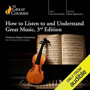 How to Listen to and Understand Great Music by Robert Greenberg