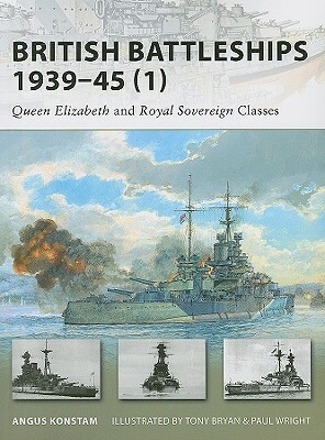 British Battleships 1939-45 (1): Queen Elizabeth and Royal Sovereign Classes by Angus Konstam