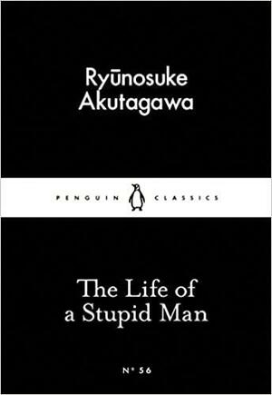 The Life of a Stupid Man by Ryūnosuke Akutagawa