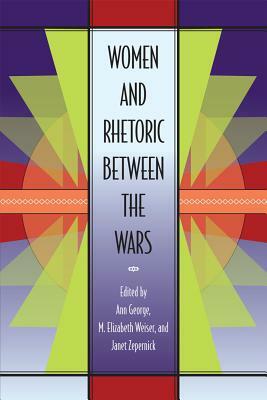Women and Rhetoric Between the Wars by Ann George