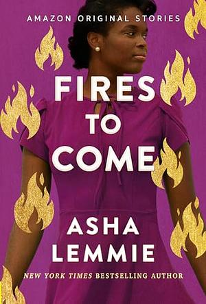 Fires to Come by Asha Lemmie