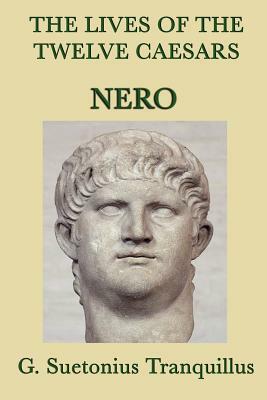 The Lives of the Twelve Caesars -Nero- by G. Suetonius Tranquillus
