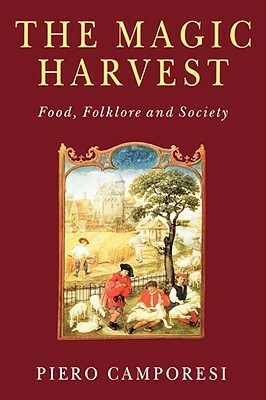 The Magic Harvest: Food, Folklore and Society by Piero Camporesi