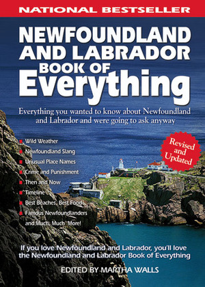 Newfoundland and Labrador Book of Everything: Everything You Wanted to Know About Newfoundland and Labrador and Were Going to Ask Anyway by Martha Walls