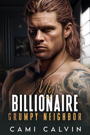 My Billionaire Grumpy Neighbor by Cami Calvin, Cami Calvin