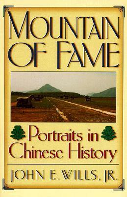 Mountain of Fame: Portraits in Chinese History by John E. Wills Jr.