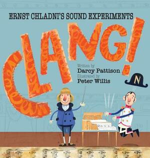 Clang!: Ernst Chladni's Sound Experiments by Darcy Pattison