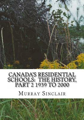 Canada's Residential Schools: The History, Part 2 1939 to 2000 by Murray Sinclair, Marie Wilson, Wilton Littlechild