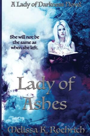 Lady of Ashes by Melissa K. Roehrich