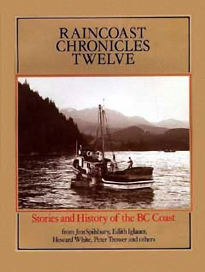 Raincoast Chronicles 12: Stories and History of the BC Coast by Howard White