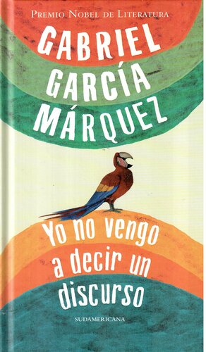 Yo No Vengo A Decir Un Discurso by Gabriel García Márquez
