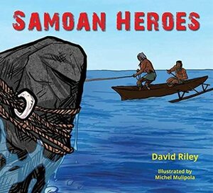 Samoan Heroes (Pasifika Heroes Book 1) by Michel Mulipola, David Riley