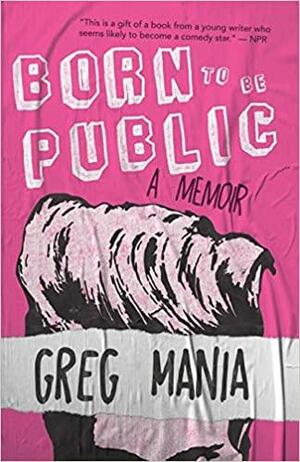 Born to Be Public by Greg Mania