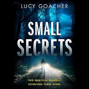 Small Secrets by Lucy Goacher, Lucy Goacher