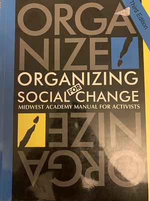 Organizing for Social Change: Midwest Academy Manual for Activists by Steve Max, Jackie Kendall, Bobo Kim, Kimberley A. Bobo