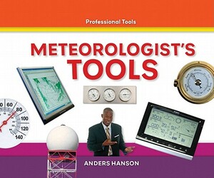 Meteorologists Tools by Anders Hanson