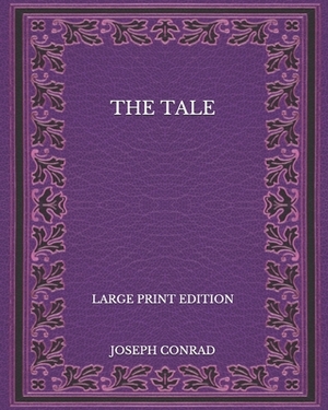 The Tale - Large Print Edition by Joseph Conrad