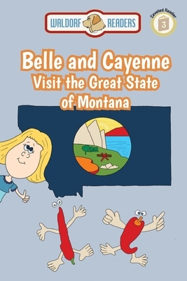 Belle and Cayenne Visit the Great State of Montana by Ken Yoffe, Ellen Weisberg