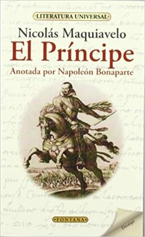 El Príncipe. Anotada Por Napoleón Bonaparte. by Nicolás Maquiavelo, Niccolò Machiavelli