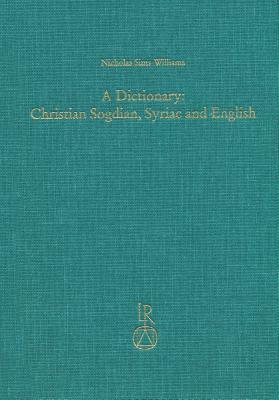 A Dictionary: Christian Sogdian, Syriac and English by Nicholas Sims-Williams