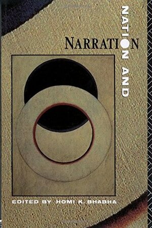 Nation and Narration by Geoffrey Bennington, James Snead, John Barrell, Gillian Beer, Timothy Brennan, Bruce Robbins, David Simpson, Ernest Renan, Dorris Sommer, Homi K. Bhabha, Sneja Gunew, Martin Thom, Francis Mulhern, Rachel Bowlby, Simon During