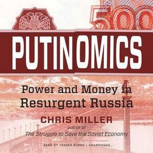 Putinomics: Money and Power in Resurgent Russia by Chris Miller