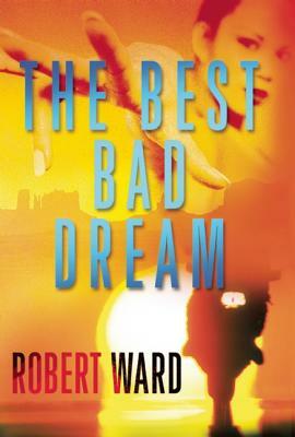 The Best Bad Dream by Robert Ward