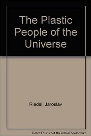 The Plastic People of the Universe by Jaroslav Riedel