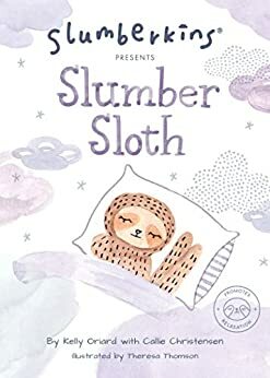 Slumberkins Presents Slumber Sloth by Kelly Oriard, Callie Christensen