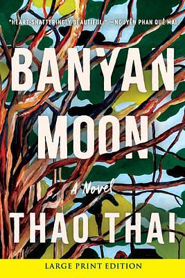 Banyan Moon: A Novel by Thao Thai, Thao Thai