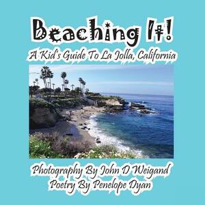 Beaching It! a Kid's Guide to La Jolla, California by John Weigand, Penelope Dyan