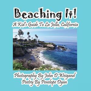 Beaching It! a Kid's Guide to La Jolla, California by Penelope Dyan, John Weigand