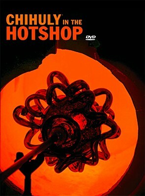 Chihuly in the Hotshop DVD Set with Book [With DVD] by Dale Chihuly