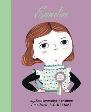 Emmeline Pankhurst: My First Emmeline Pankhurst by Lisbeth Kaiser, Ana Sanfelippo