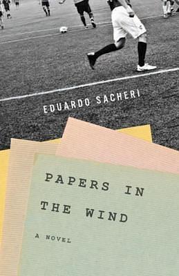 Papers in the Wind: A Novel by Eduardo Sacheri, Eduardo Sacheri