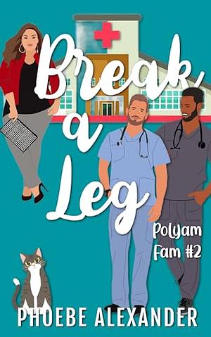 Break A Leg by Phoebe Alexander