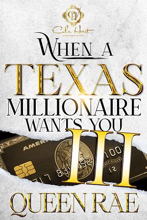 When A Texas Millionaire Wants You 3: An African American Romance: The Finale by Queen Rae, Queen Rae