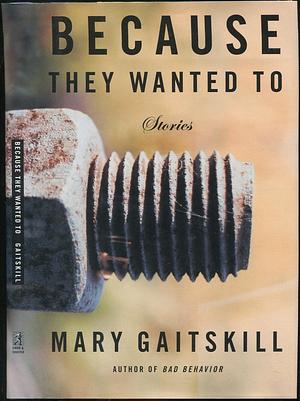 Because They Wanted to by Mary Gaitskill