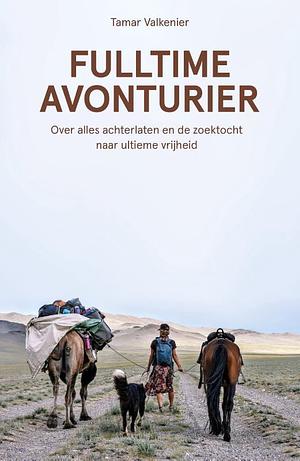 Fulltime avonturier: Over alles achterlaten en de zoektocht naar ultieme vrijheid by Tamar Valkenier