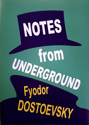 Notes from underground  by Fyodor Dostoevsky