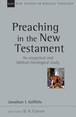 Preaching in the New Testament by Jonathan Griffiths