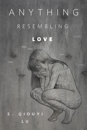Anything Resembling Love by S. Qiouyi Lu