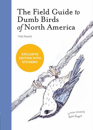 The Field Guide to Dumb Birds of North America by Matt Kracht