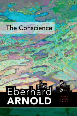 The Conscience: Inner Land--A Guide Into the Heart of the Gospel, Volume 2 by Eberhard Arnold