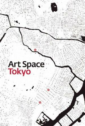 Art Space Tokyo: An Intimate Guide to the Tokyo Art World by Ashley Rawlings
