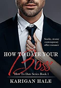 How to Date Your Boss by Karigan Hale